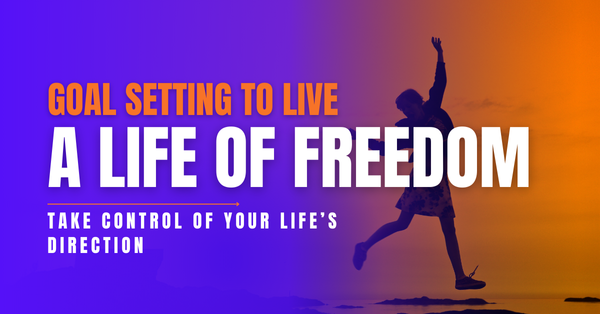 Goal Setting To Live A Life Of Freedom course